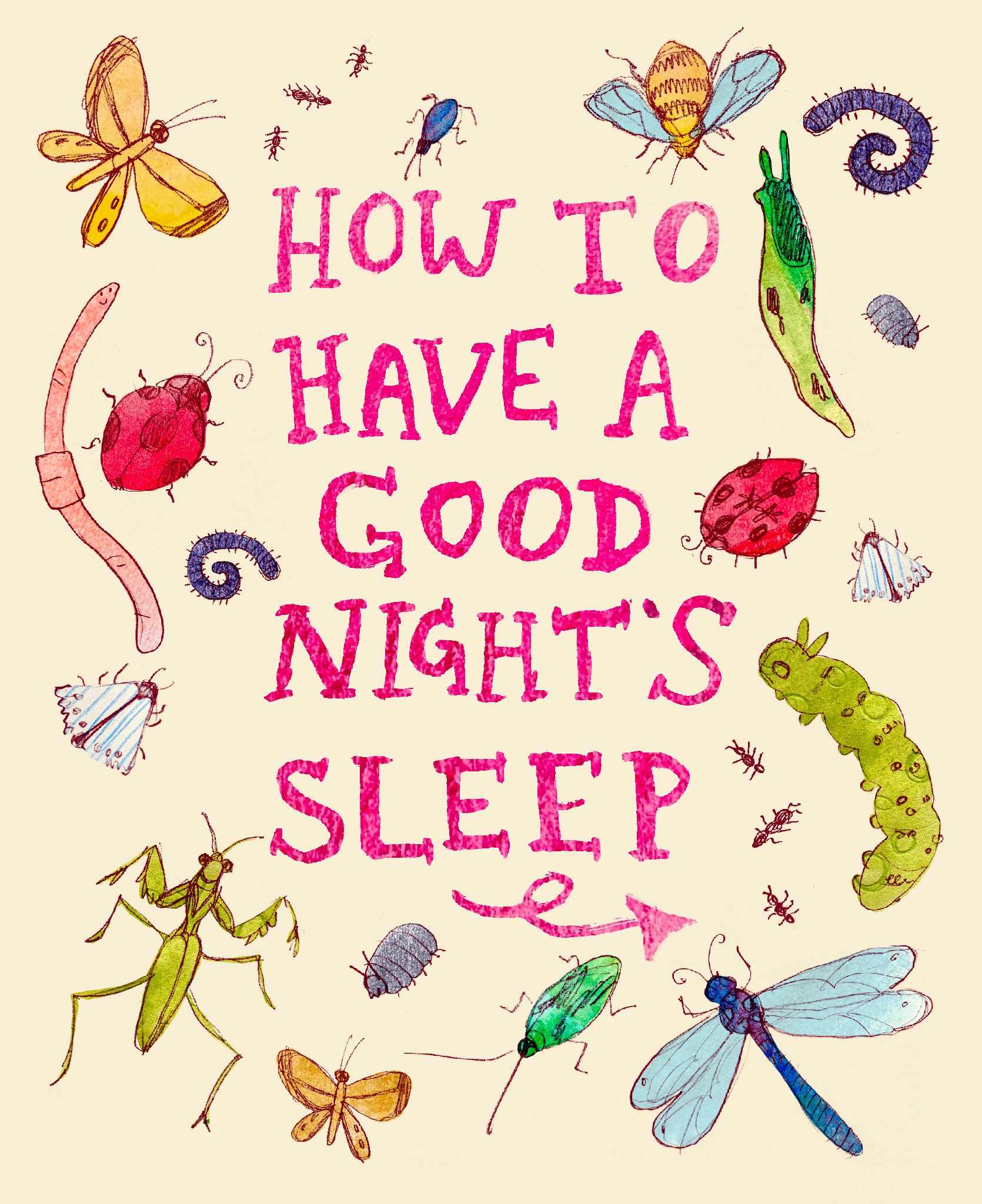 Hand-drawn poster reading “How to Have a Good Night’s Sleep,” surrounded by colorful insects, including butterflies, beetles, a dragonfly, caterpillar, praying mantis, and ladybugs.