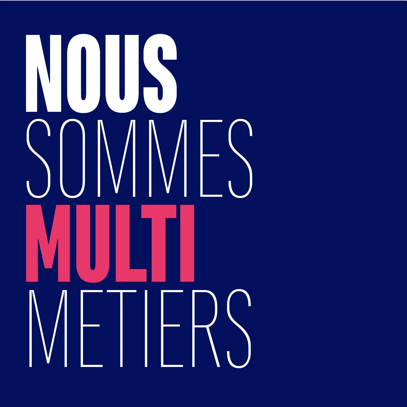 Visuel « Nous sommes multi métiers » en typographie condensée blanche sur fond bleu marine, mot « multi » en rose