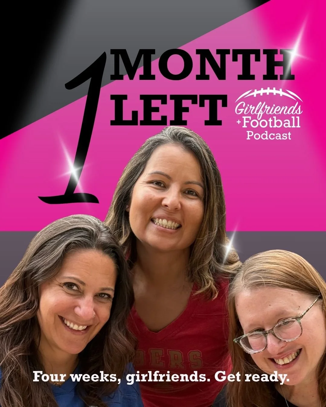 A promotional image for a podcast titled ' irlfriends + Football Podcast.' The image features three smiling women, with the woman in the middle wearing a red shirt, and the other two women on either side wearing blue and glasses. The background is pink and grey with sparkles, and bold text indicating '1 Month Left' and additional text reading 'Four weeks, girlfriends. Get ready.'