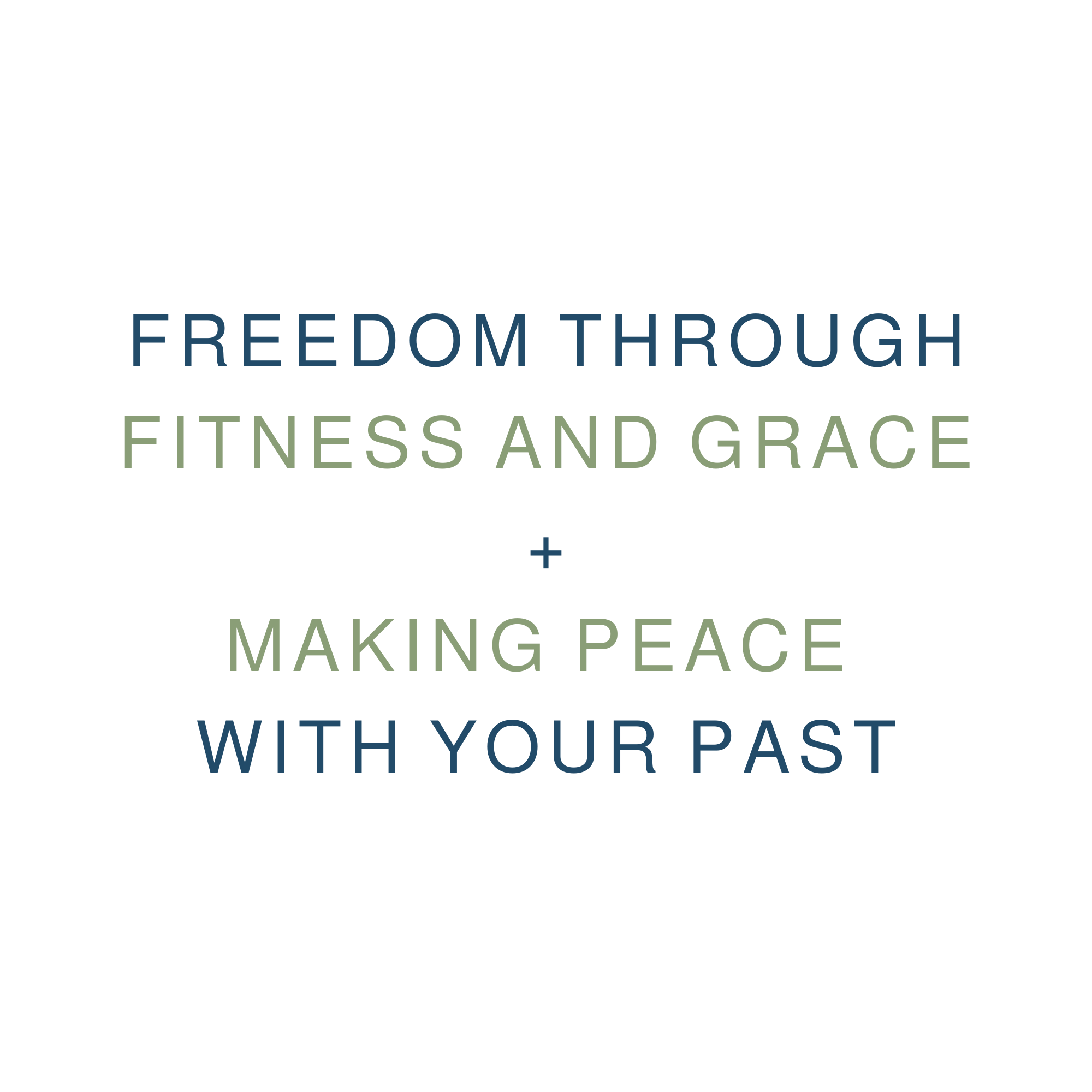 Freedom Through Fitness and Grace + Making Peace with Your Past