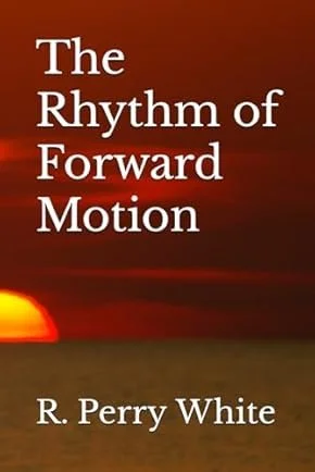 Book cover titled 'The Rhythm of Forward Motion' by R. Perry White with a sunset background.