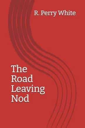 Book cover with red background and black curved lines, titled 'The Road Leaving Nod' by R. Perry White.