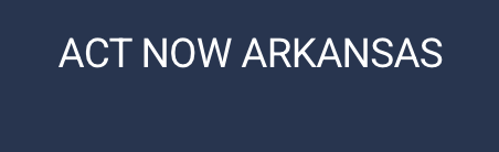 ACT NOW ARKANSAS