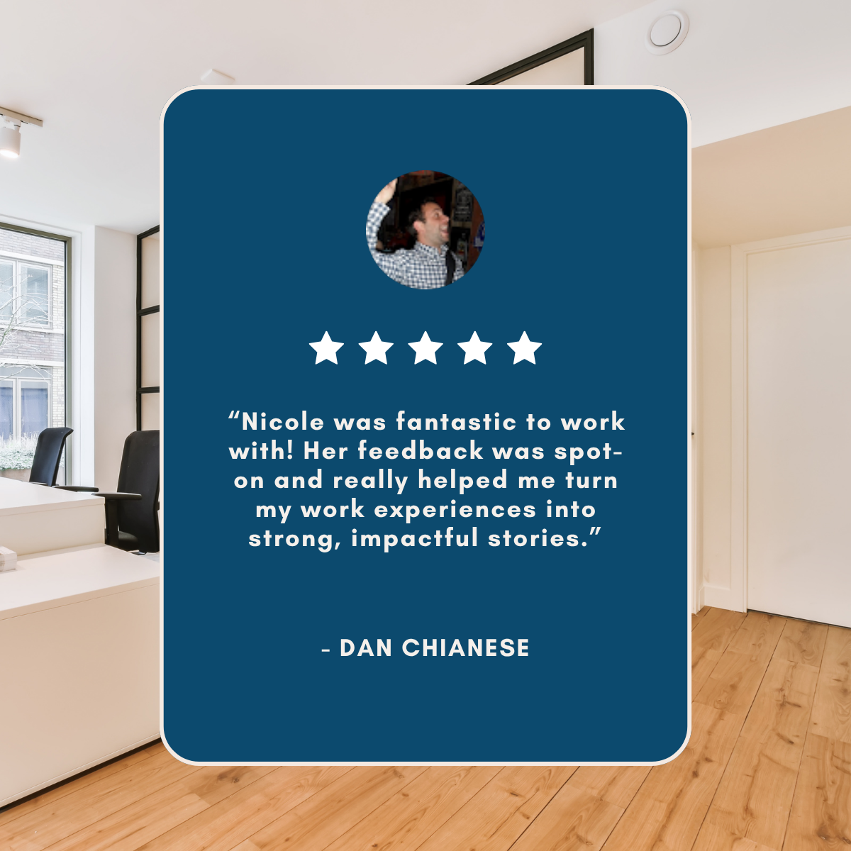 Five-star testimonial from Dan Chianese praising Nicole's insightful feedback and help turning work experiences into impactful stories.