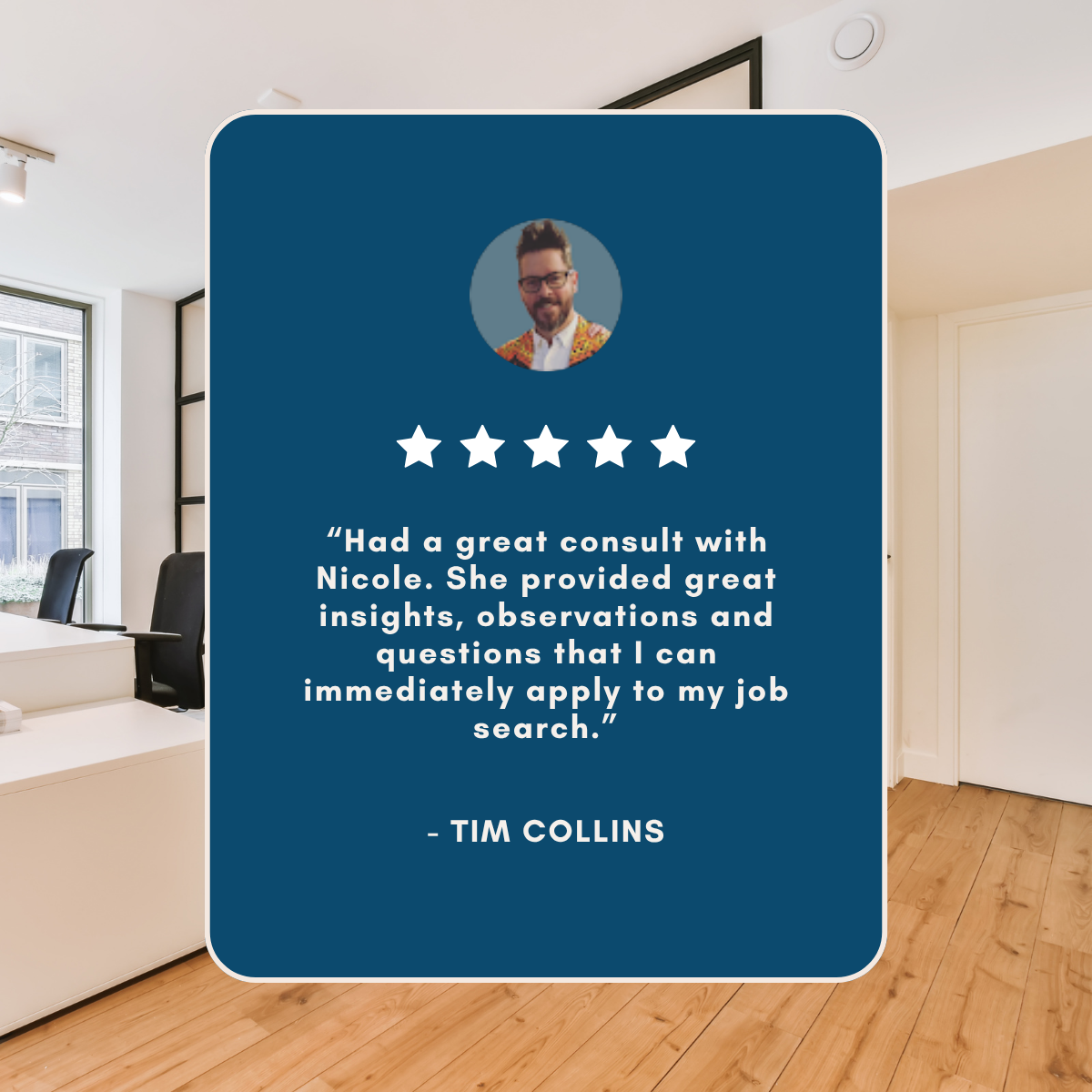 Five-star testimonial from Tim Collins praising Nicole's job search consultation, displayed over a modern office interior.