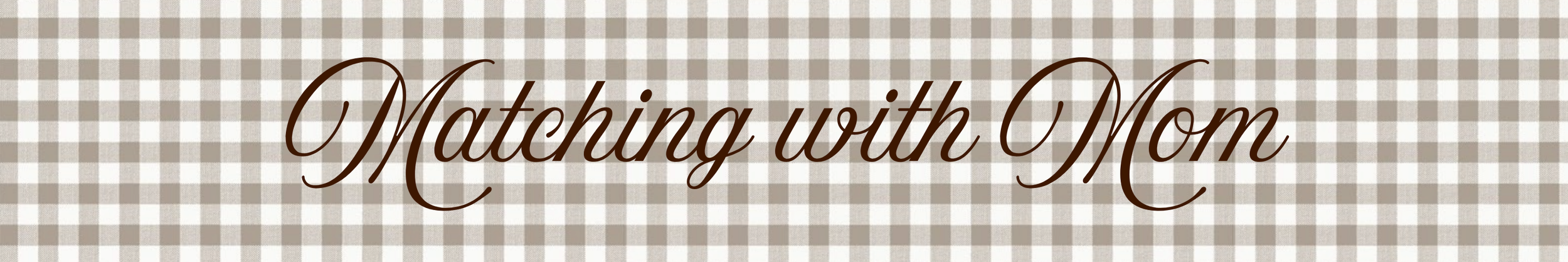Text reading 'Matching with Mom' on a checkered background in brown and white.