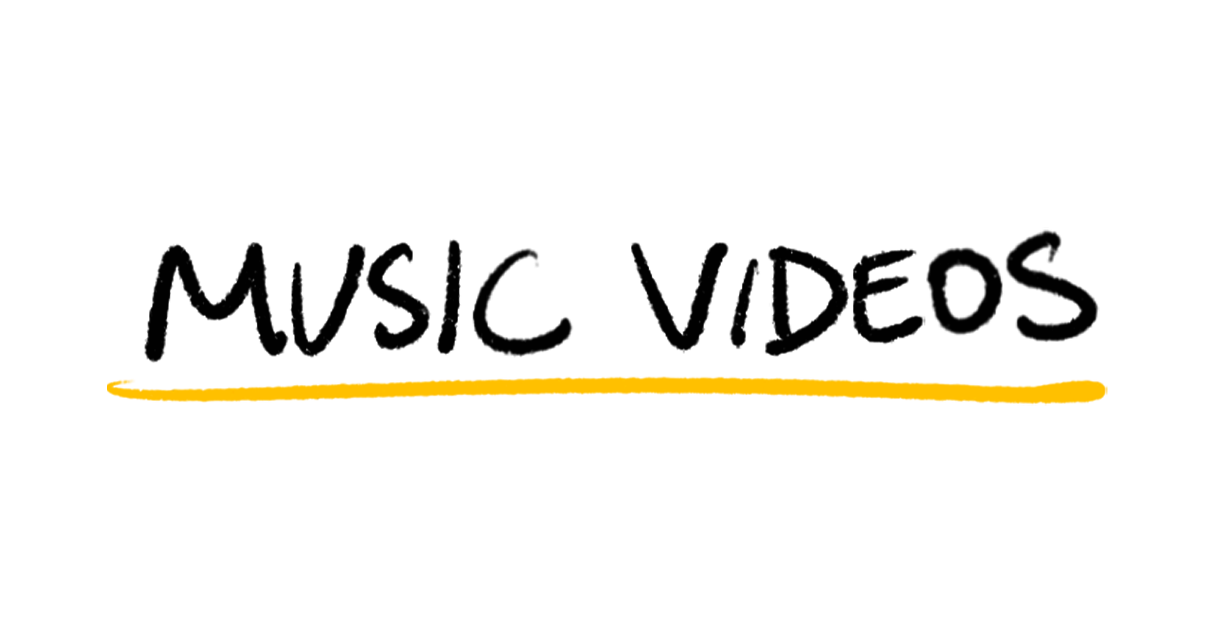 Handwritten word 'MUSIC VIDEOS' with a yellow arrow pointing left.