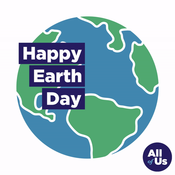 Illustration of Earth with the message 'Happy Earth Day' overlayed and a small circle in the bottom right corner with the text 'All of Us'.
