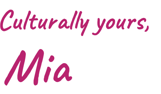 Culturally yours, Mia