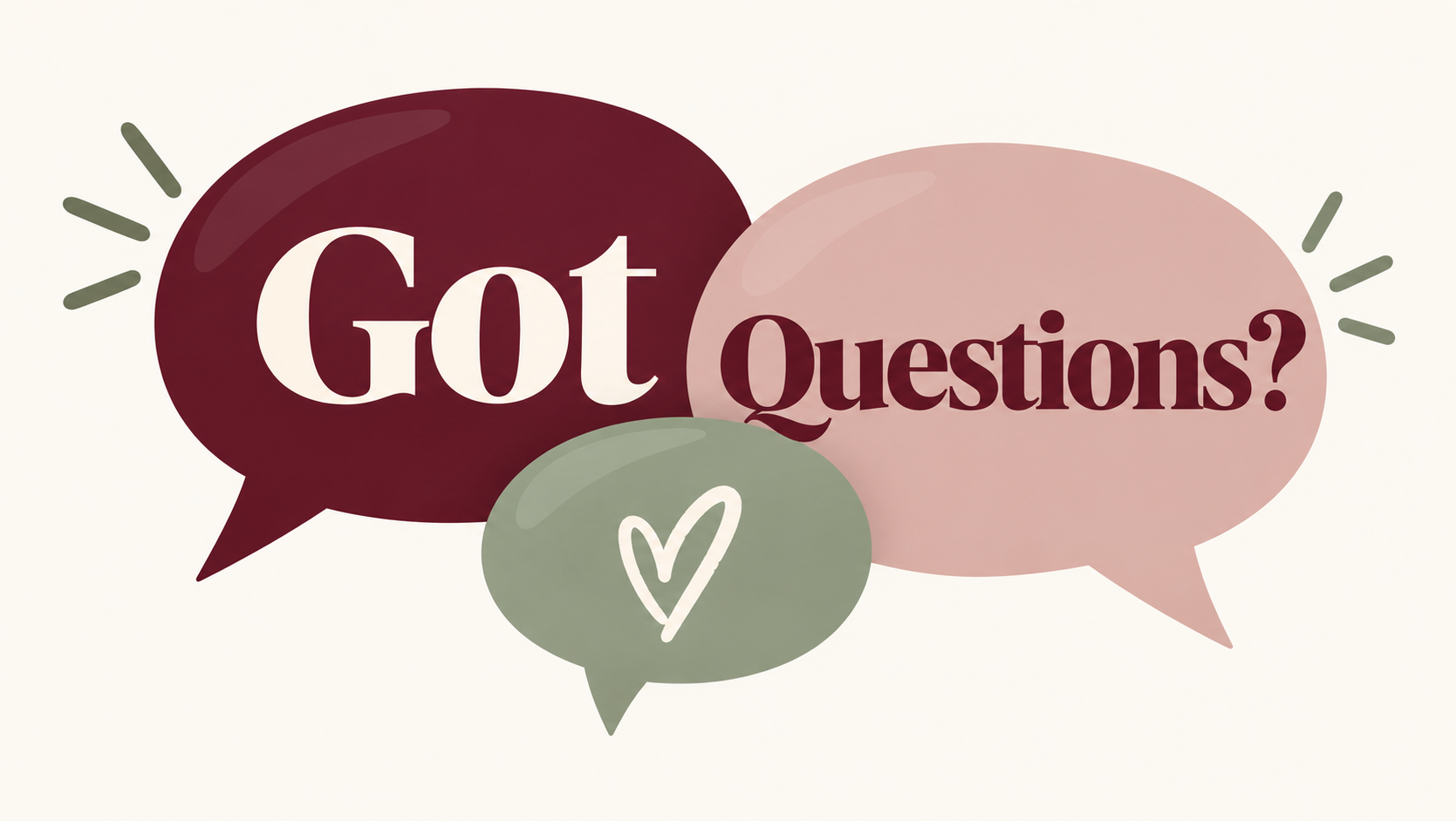 Three speech bubbles with the words "Got Questions?" and a heart symbol.