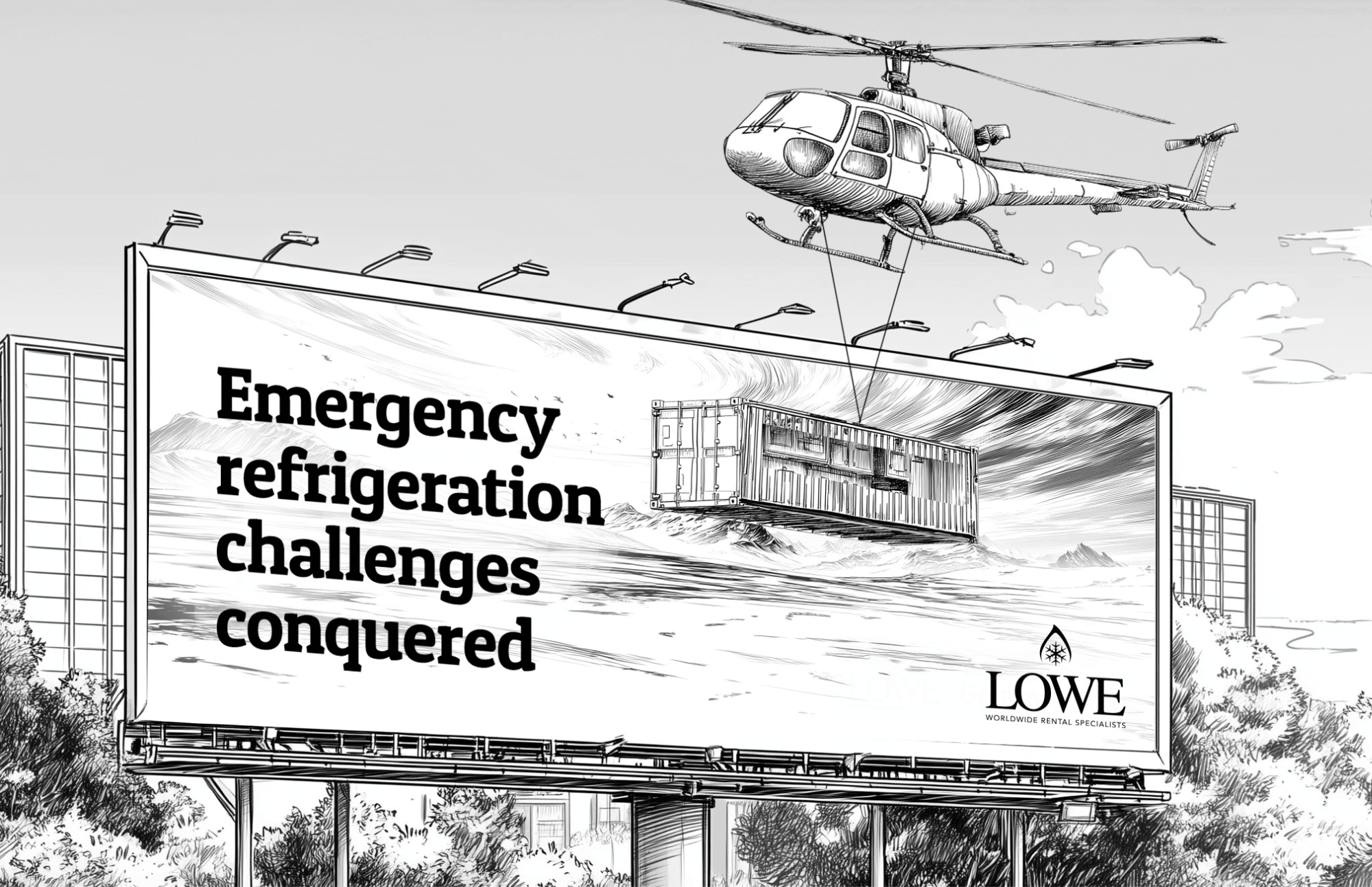 Black-and-white billboard illustration showing a helicopter lifting a shipping container over ocean waves, with the headline “Emergency refrigeration challenges conquered” and Lowe Worldwide Rental Specialists logo.
