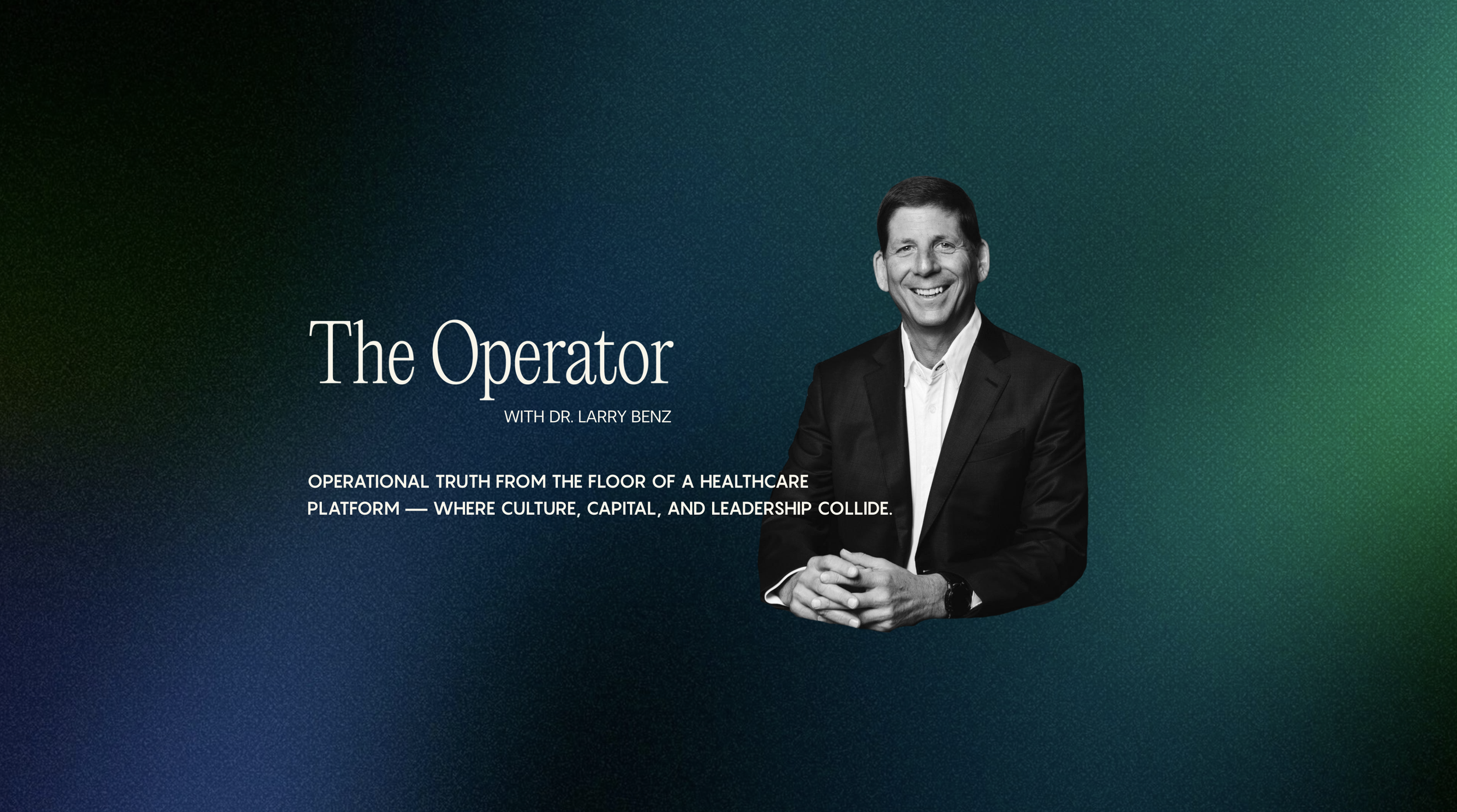 Promotional graphic for 'The Operator' podcast featuring Dr. Larry Benz, with a black and white photo of him smiling in a suit, against a gradient green-blue background.