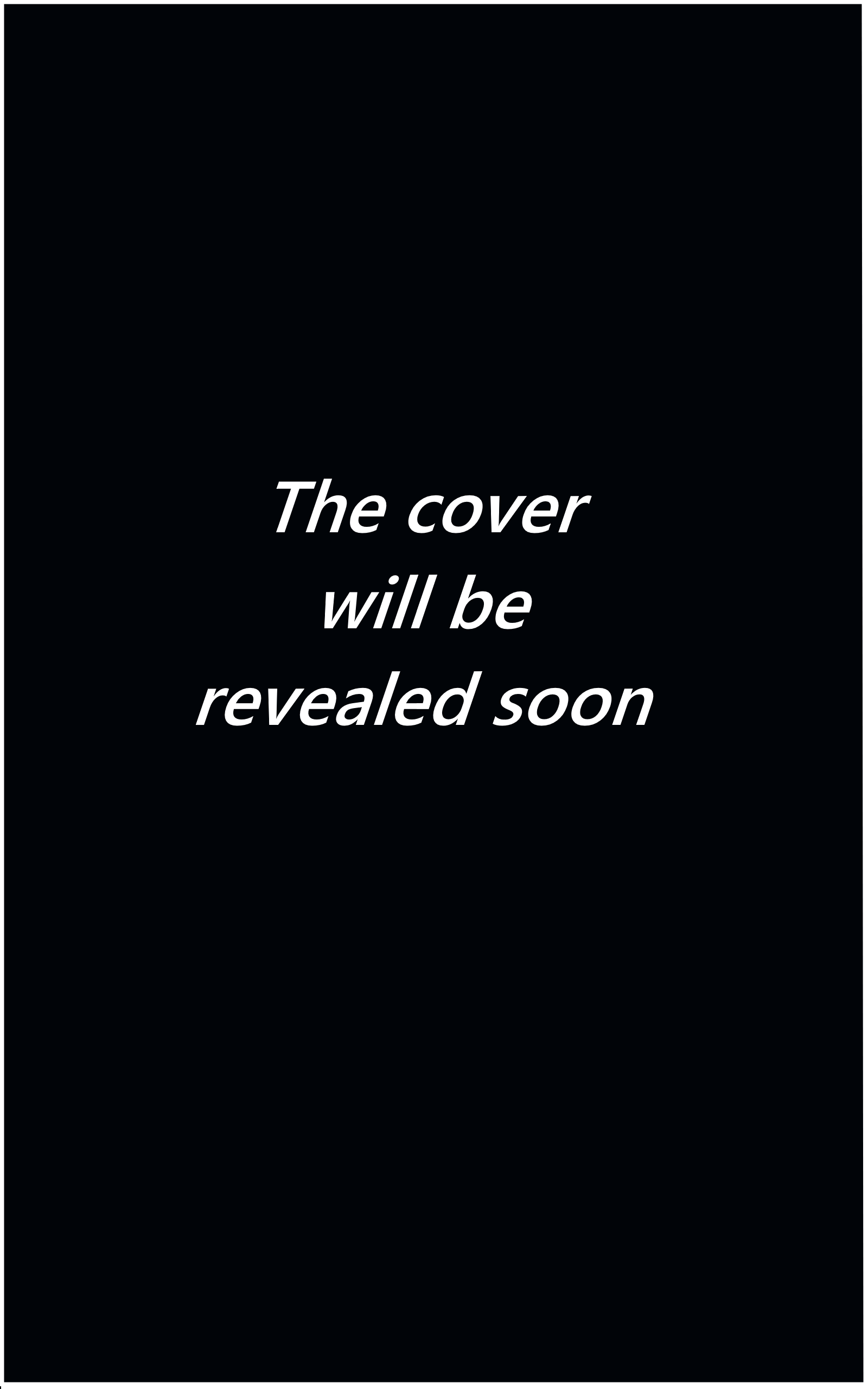 A black background with white text that says, "The cover will be revealed soon."