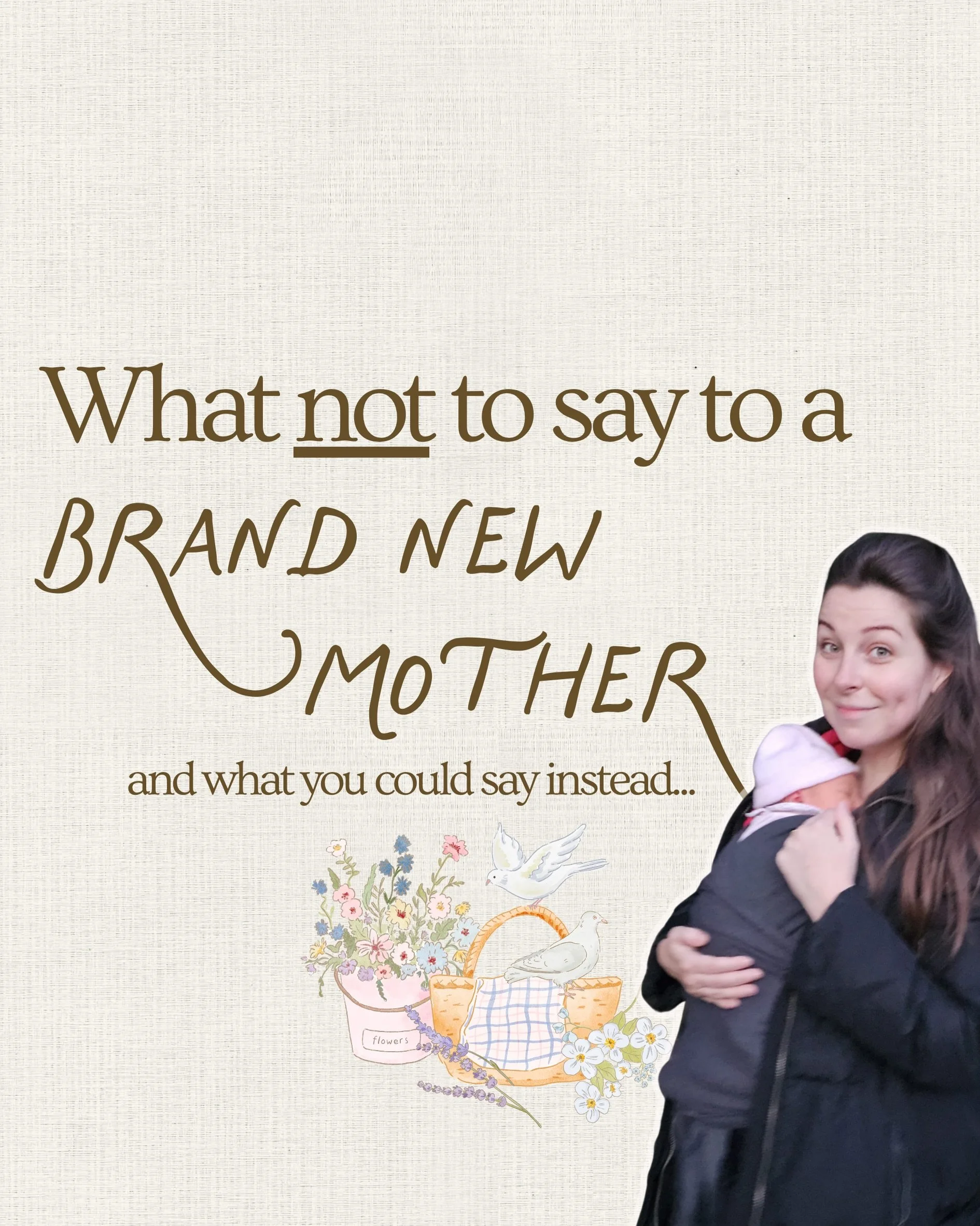 I&rsquo;ve heard the wildest things that have been said to brand new mums. (And had a few doozies myself&hellip;)

When I had my own daughter, I did the classic apology tour with my already-parenting friends. You don&rsquo;t know what you don&rsquo;t