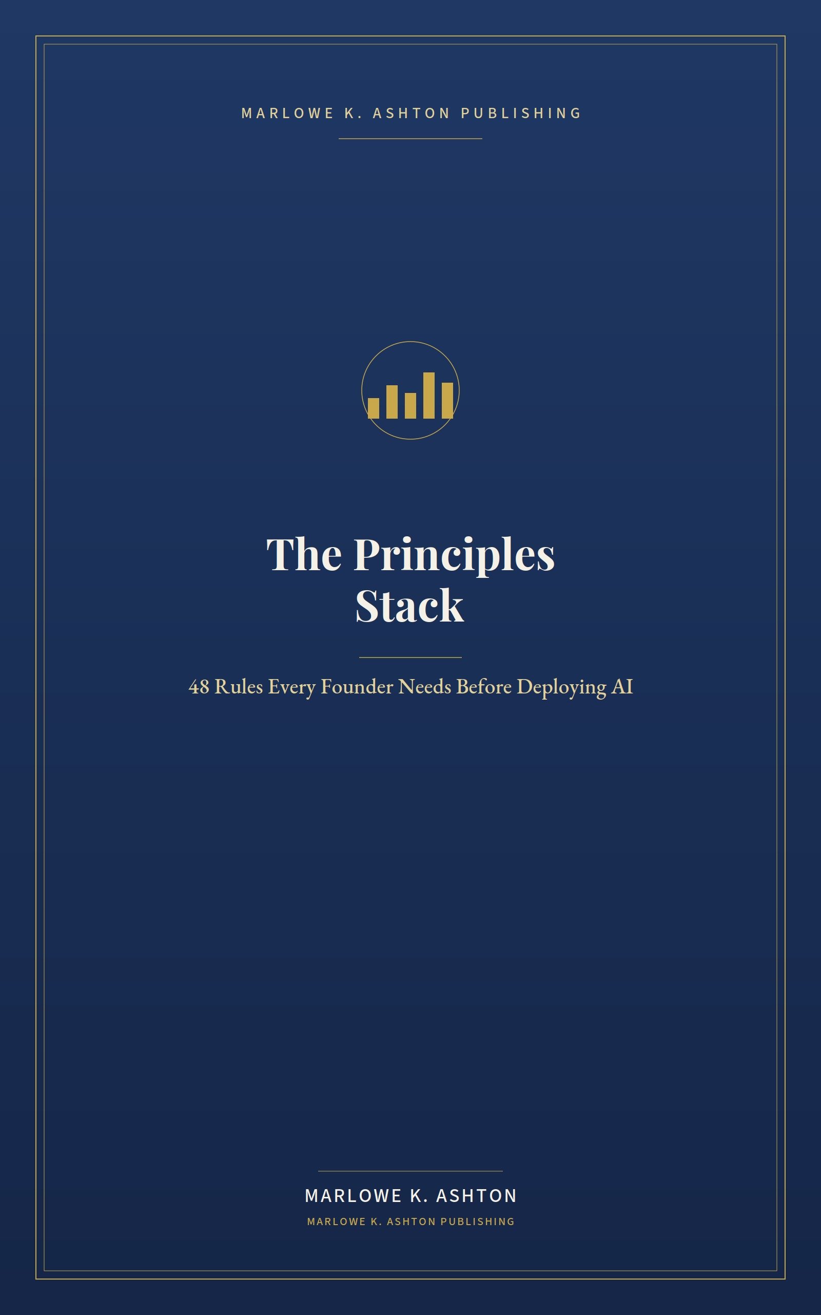 THE PRINCIPLES STACK - 48 Rules Before Deploying AI