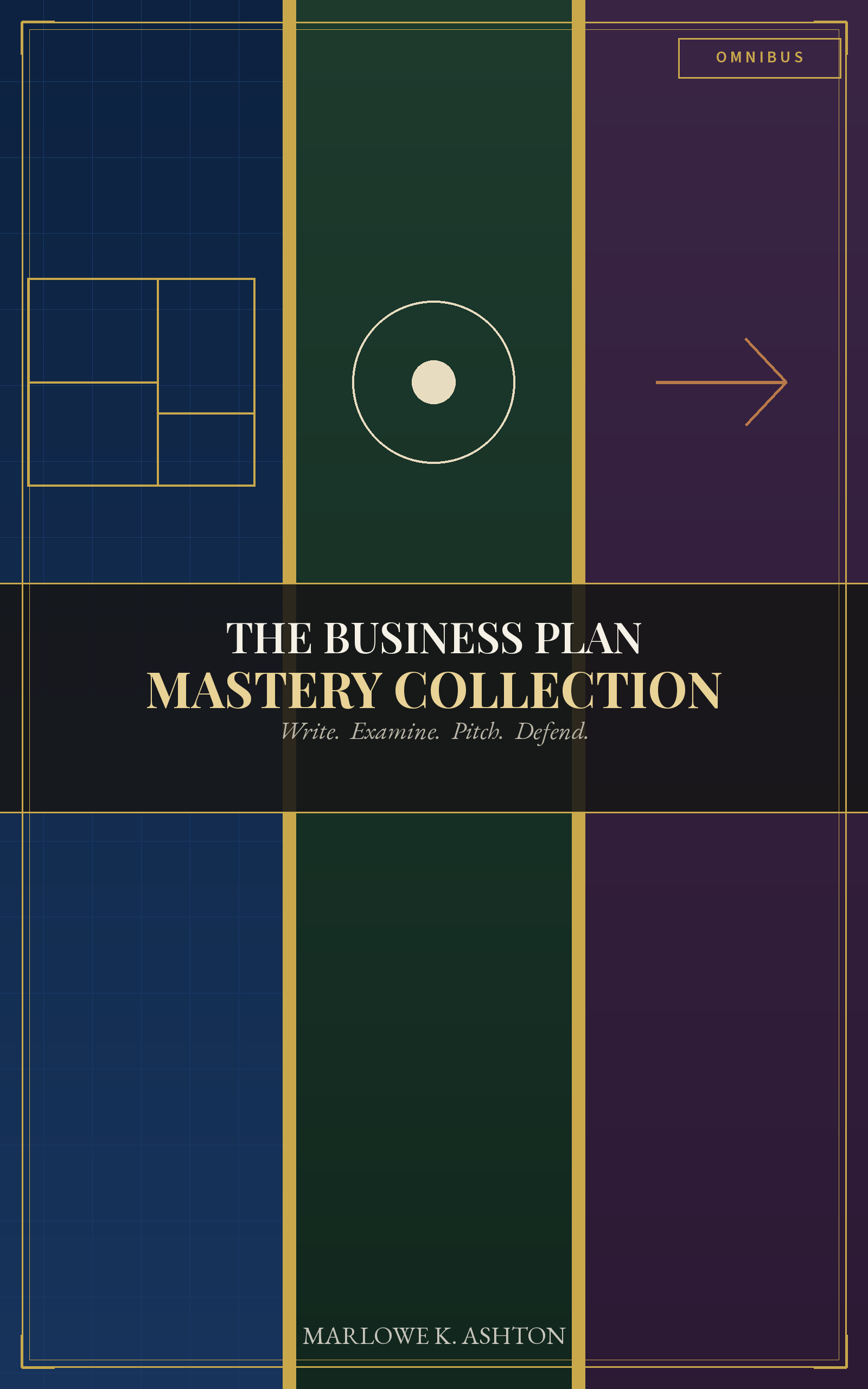 The Business Plan Mastery Collection - The Complete Entrepreneur's Guide to Business Plans: From First Draft to Funded Venture