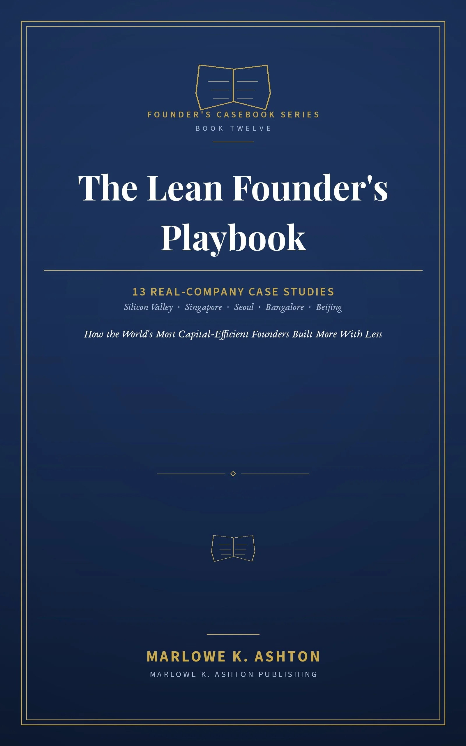 THE LEAN FOUNDER'S PLAYBOOK - The Founder's Series - How the World's Most Capital-Efficient Founders Built More With Less