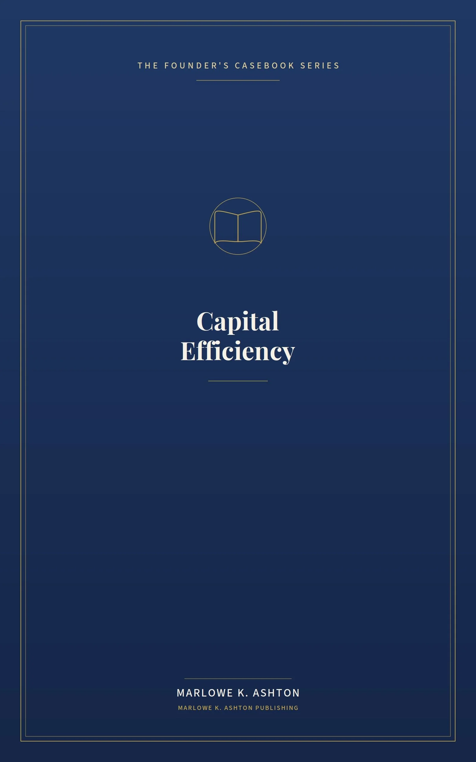 Book 2 - CAPITAL EFFICIENCY The New Founder Superpower - Founder's Series