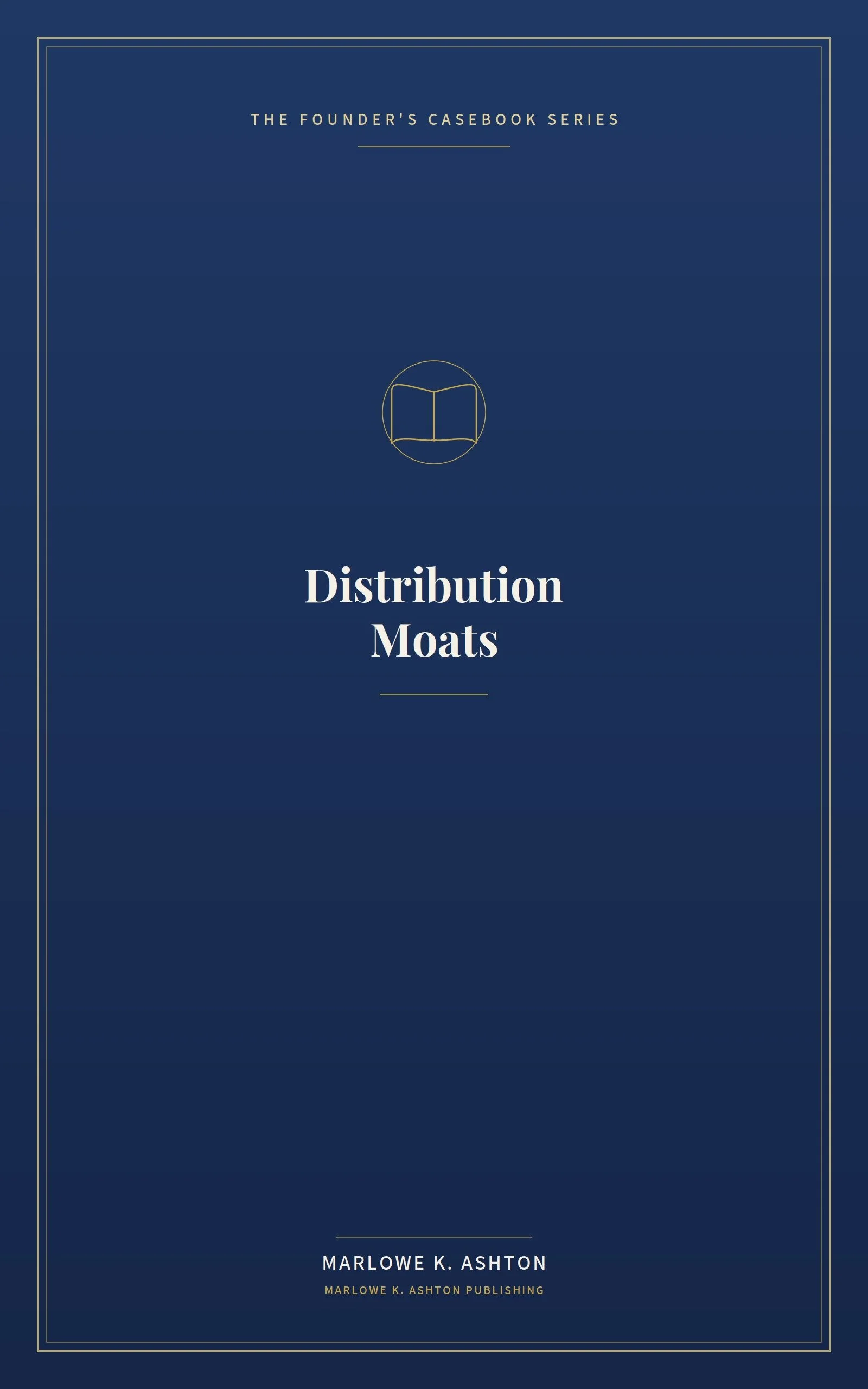 Book 4 - Founder's Series - DISTRIBUTION MOATS -  How Startups Win the Channel War