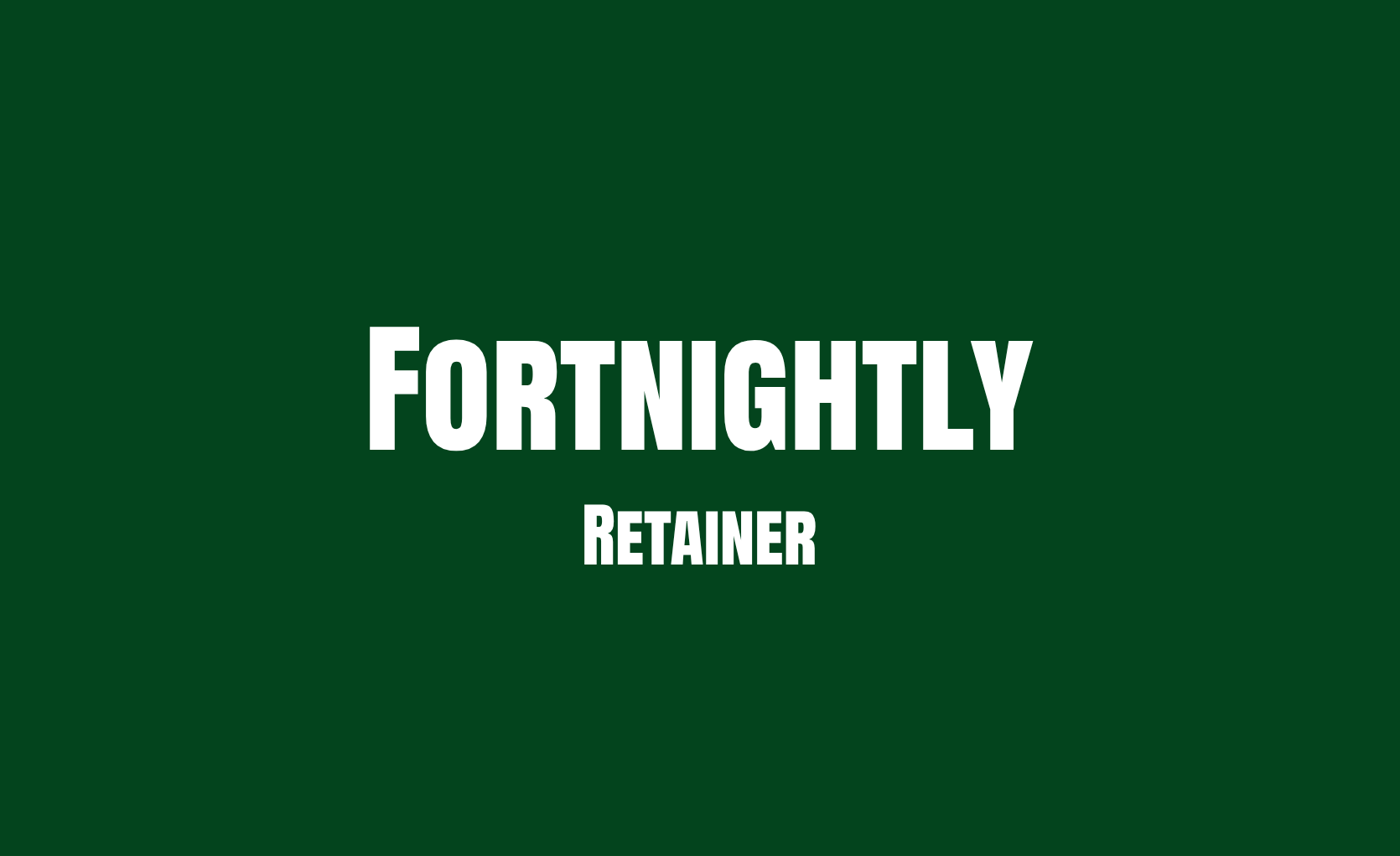 Fortnightly Retainer