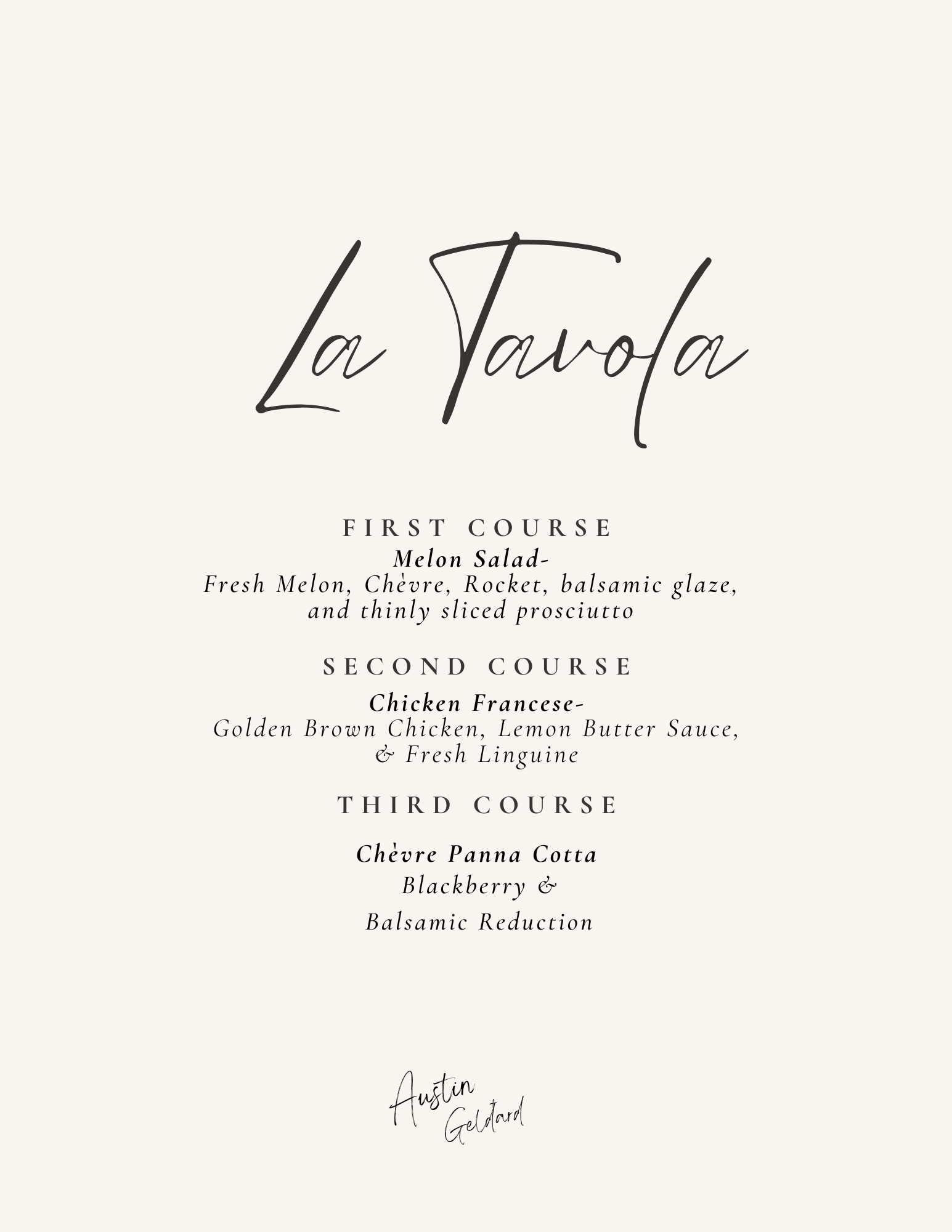 Menu with the restaurant name La Tavola, featuring three courses:  First course Melon Salad with fresh melon, chèvre, rocket, balsamic glaze, and thinly sliced prosciutto; Second course Chicken Francese with golden brown chicken, lemon butter sauce, and fresh linguine; Third course Chèvre Panna Cotta with blackberry and balsamic reduction, signed by Austin Geldard.