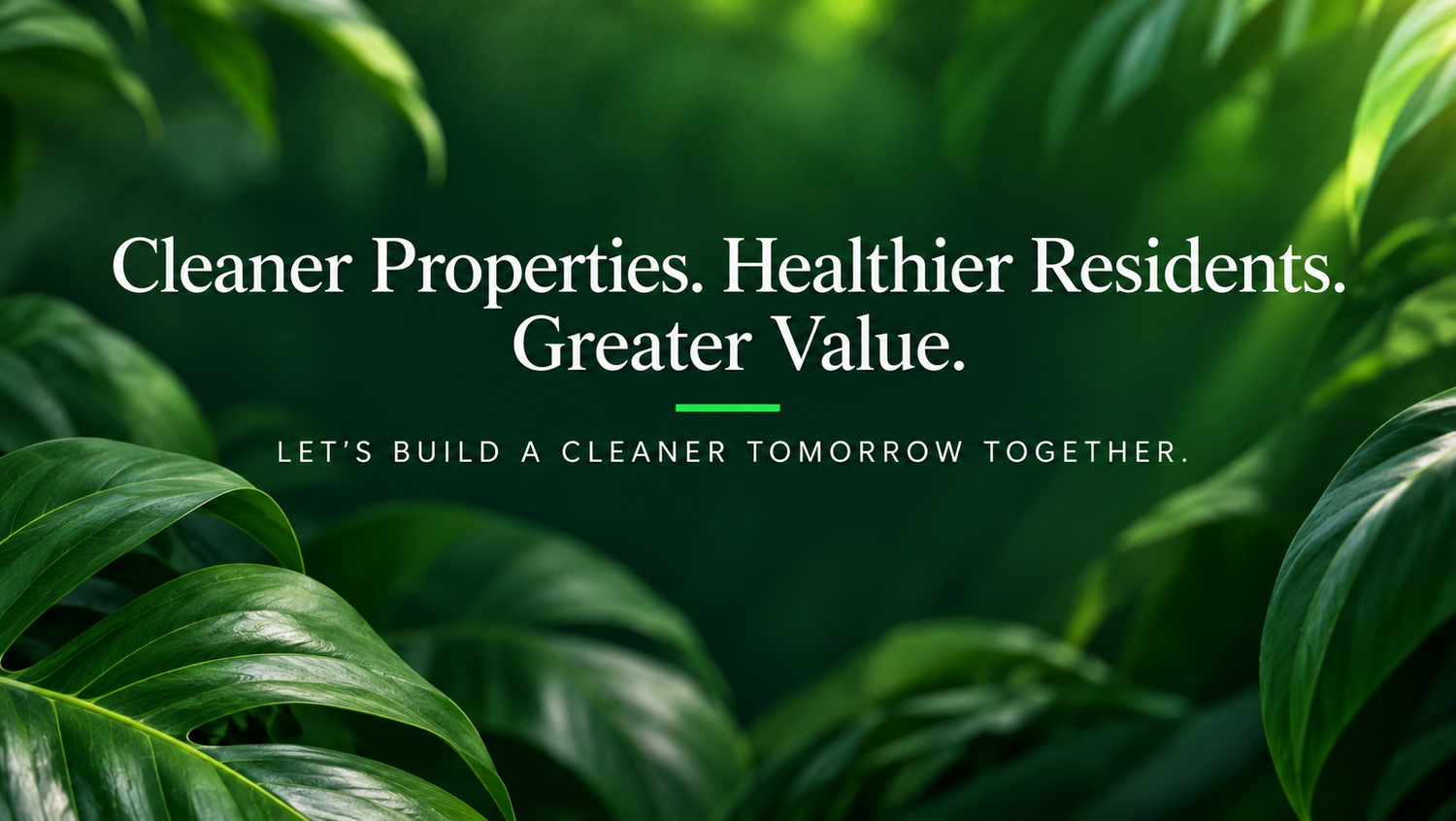 Cleaner Properties. Healthier Residents. Greater Value. Let's Build a Cleaner Tomorrow Together.