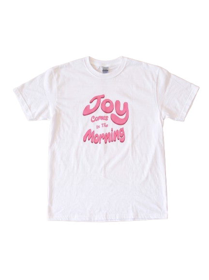 Joy comes in the Morning