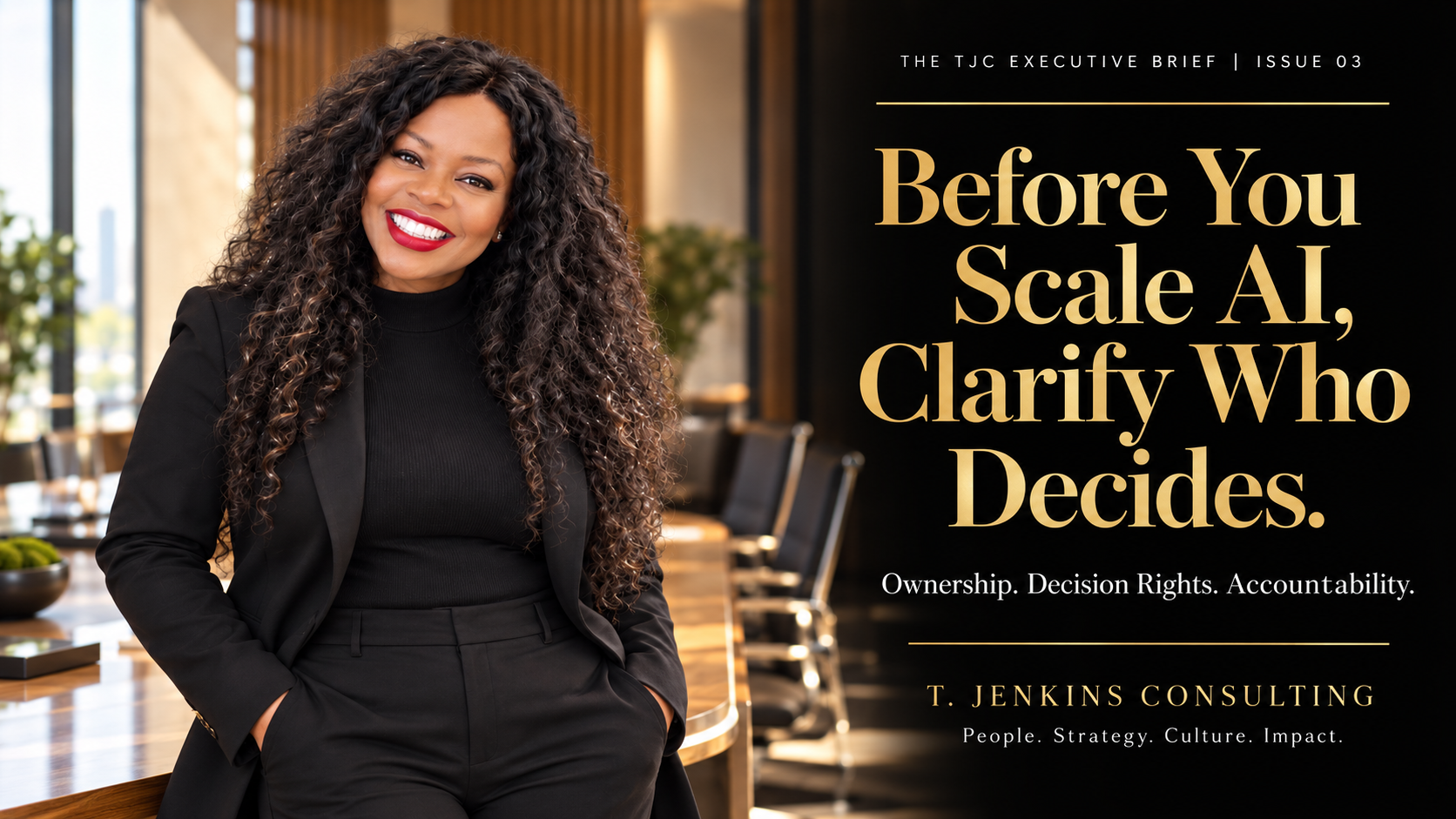The TJC Executive Brief | Issue 03: Before You Scale AI, Clarify Who Decides.