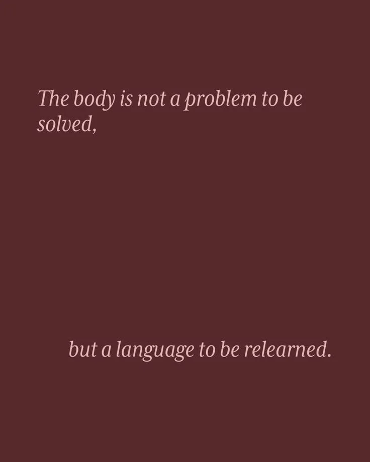 Quote on a maroon background that reads: 'The body is not a problem to be solved, but a language to be relearned.'