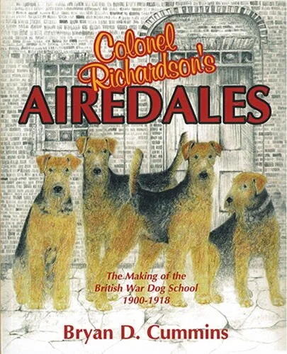 Book cover titled "Colonel Richardson's Airedales" with four Airedale dogs in front of a building, and text "The Making of the British War Dog School 1900-1918" and author Bryan D. Cummins.