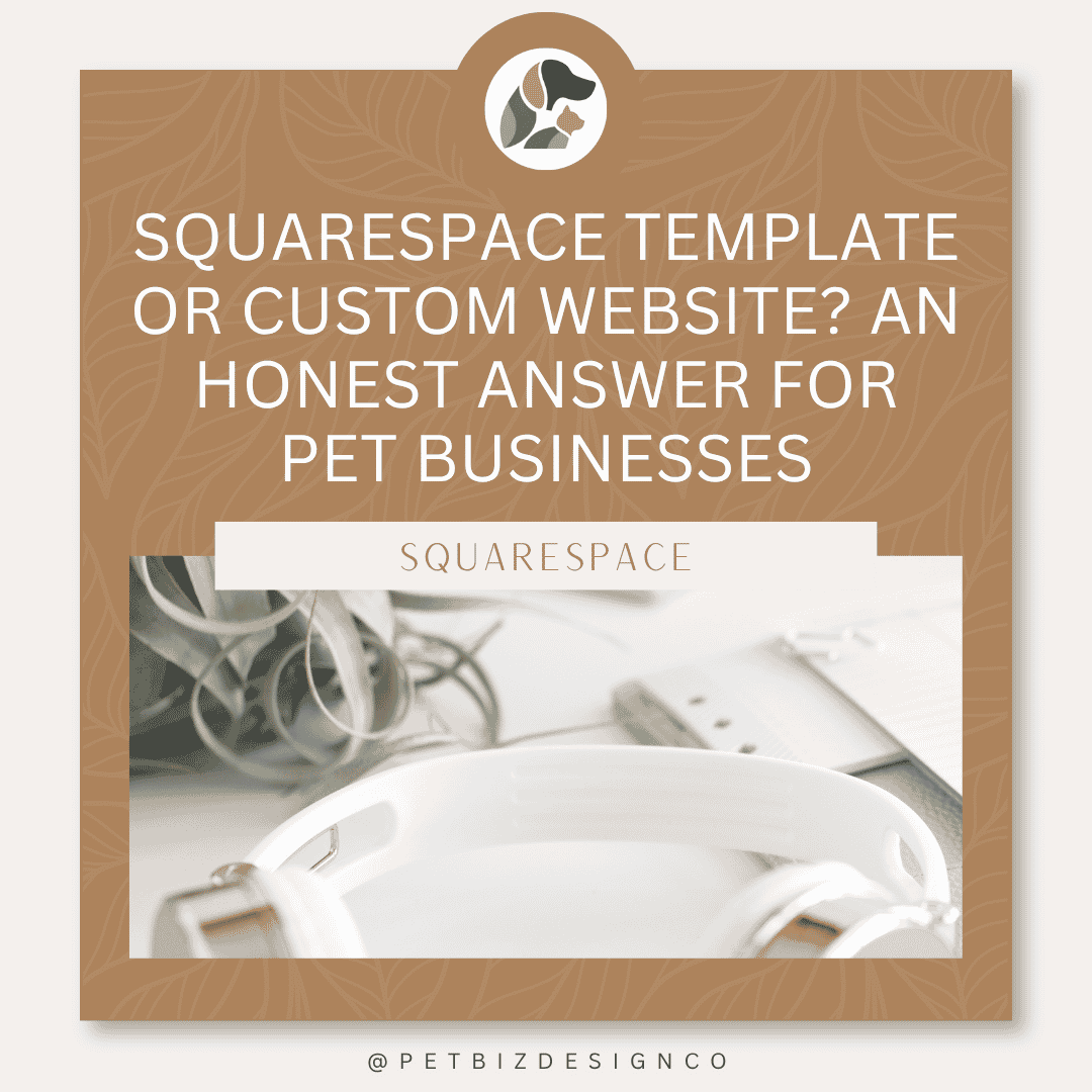 Squarespace Template or Custom Website? An Honest Answer for Pet Businesses