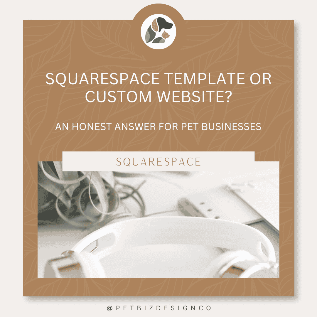 Squarespace Template or Custom Website? An Honest Answer for Pet Businesses