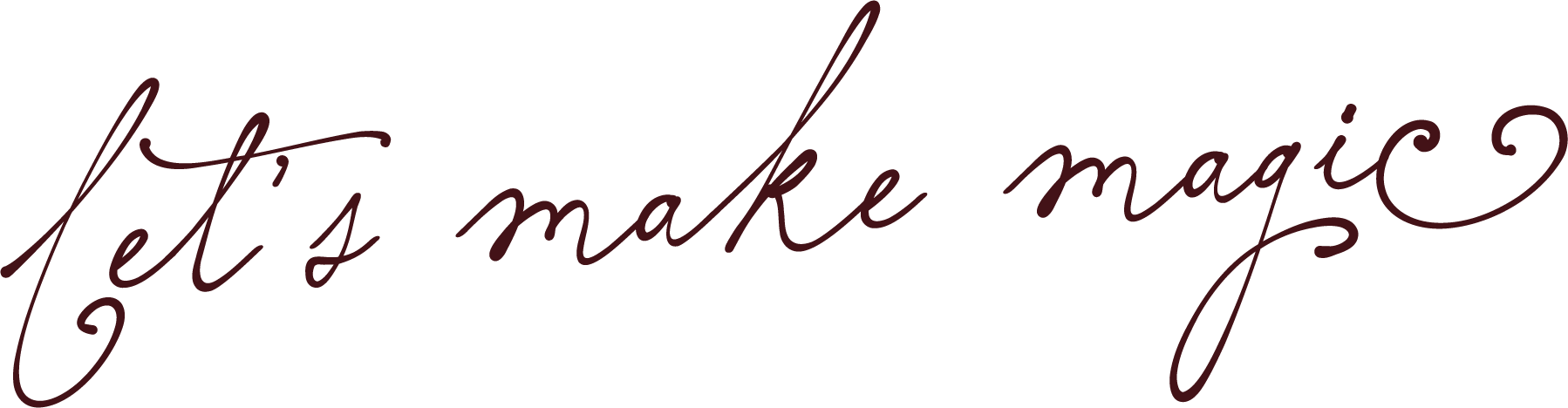 A decorative quote in cursive that reads, "let's make magic"