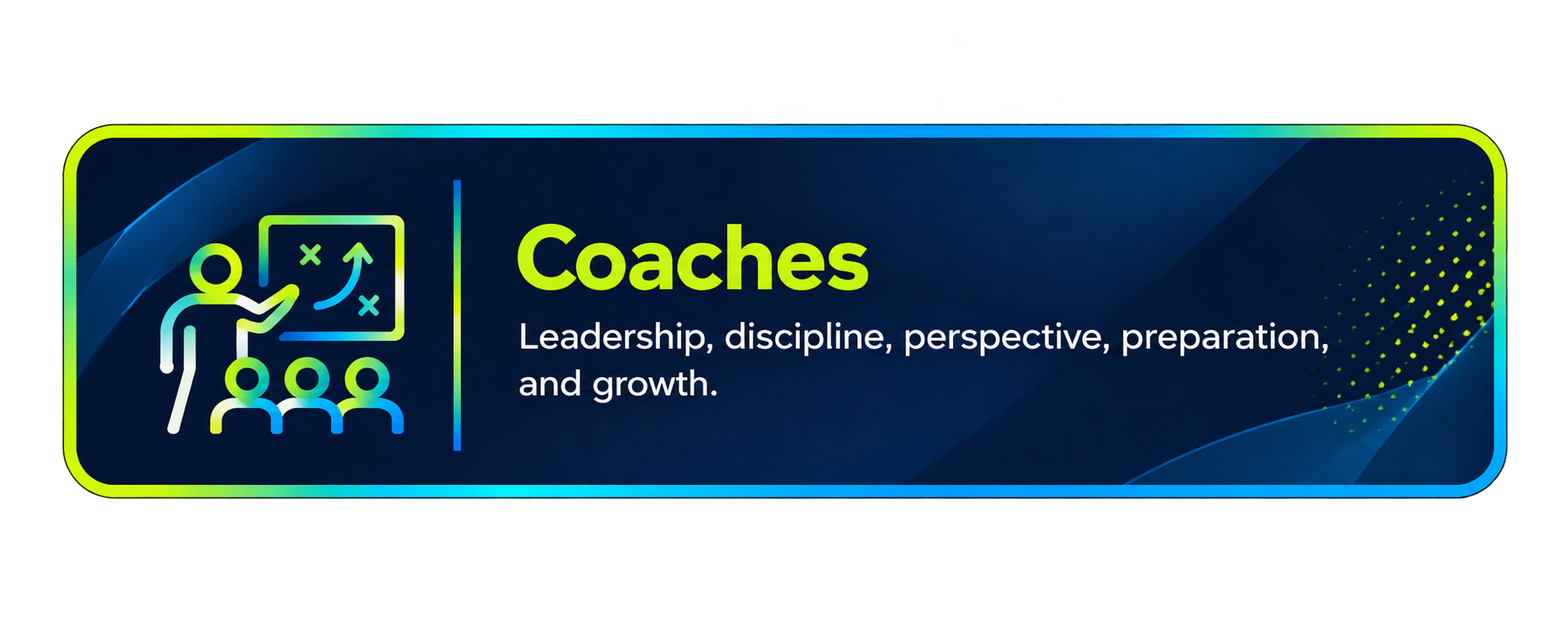 Graphic with an outline of a coach pointing to a diagram and three team members, labeled 'Coaches' with words 'Leadership, discipline, perspective, preparation, and growth'.