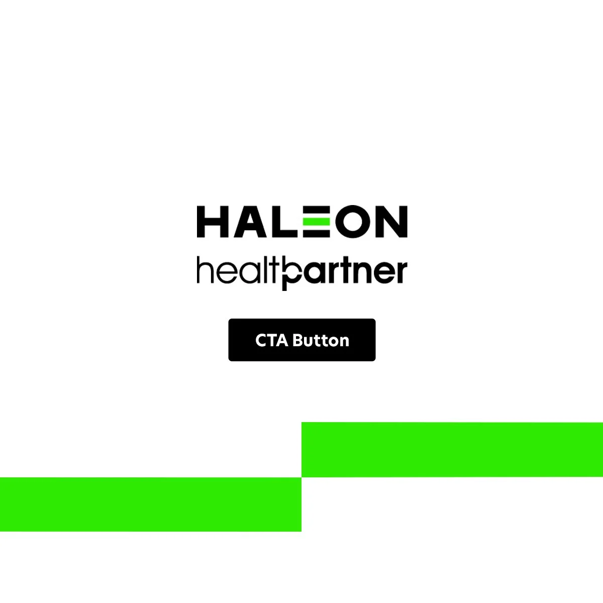 Landing page for Haleon health partner with a white background, black and green text, and a CTA button in black that says 'CTA Button'. Green design accents are at the bottom left and right edges.