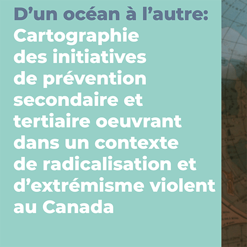 From Coast to Coast:  Mapping of Secondary and Tertiary Prevention Initiatives in the Field of Violent Radicalization and Extremism in Canada