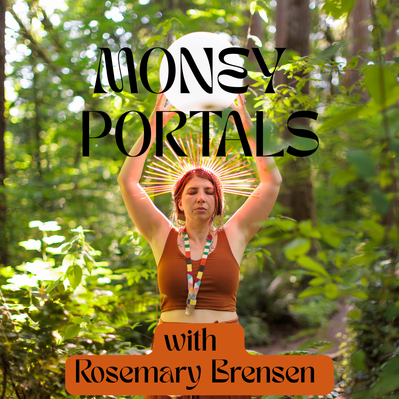 A woman in a forest holding a glowing orb above her head. She is wearing a brown sleeveless top and a necklace, with decorative elements on her head and earrings. The image is overlaid with text that says "Money Politics" and "with Rosemary Brensen." The scene is vibrant and illuminated by natural sunlight filtering through the trees.