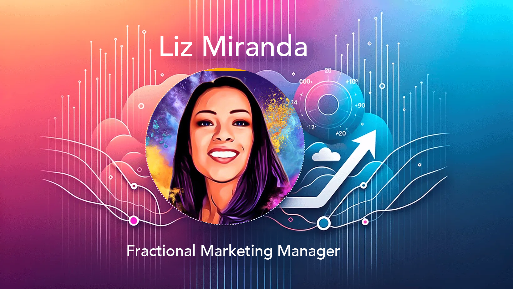 A colorful digital illustration of a smiling woman with long dark hair, surrounded by abstract charts, graphs, and an upward-pointing arrow, with the name 'Liz Miranda | Fractional Marketing Manager' displayed.