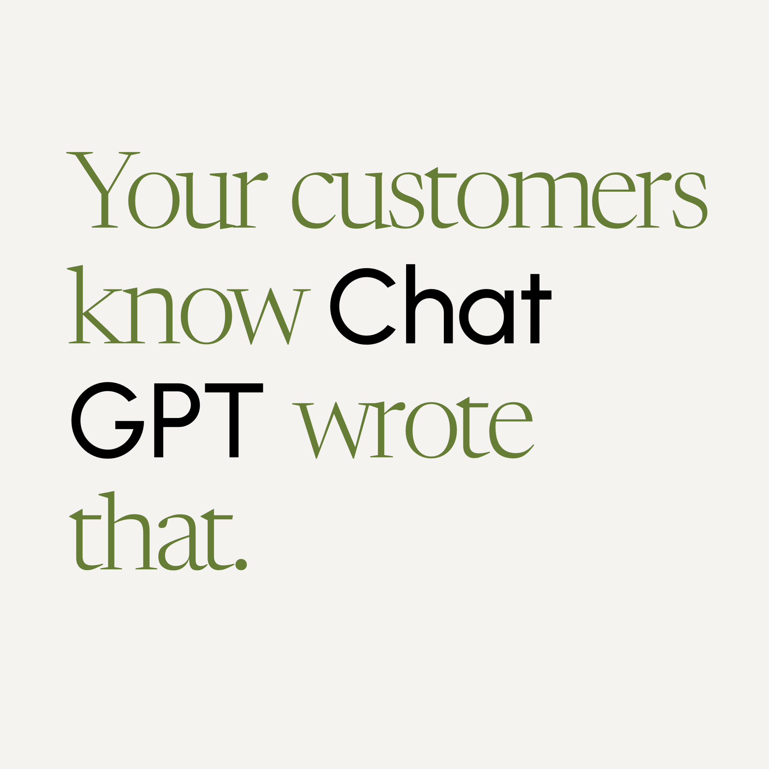 Your customers can tell ChatGPT wrote that.