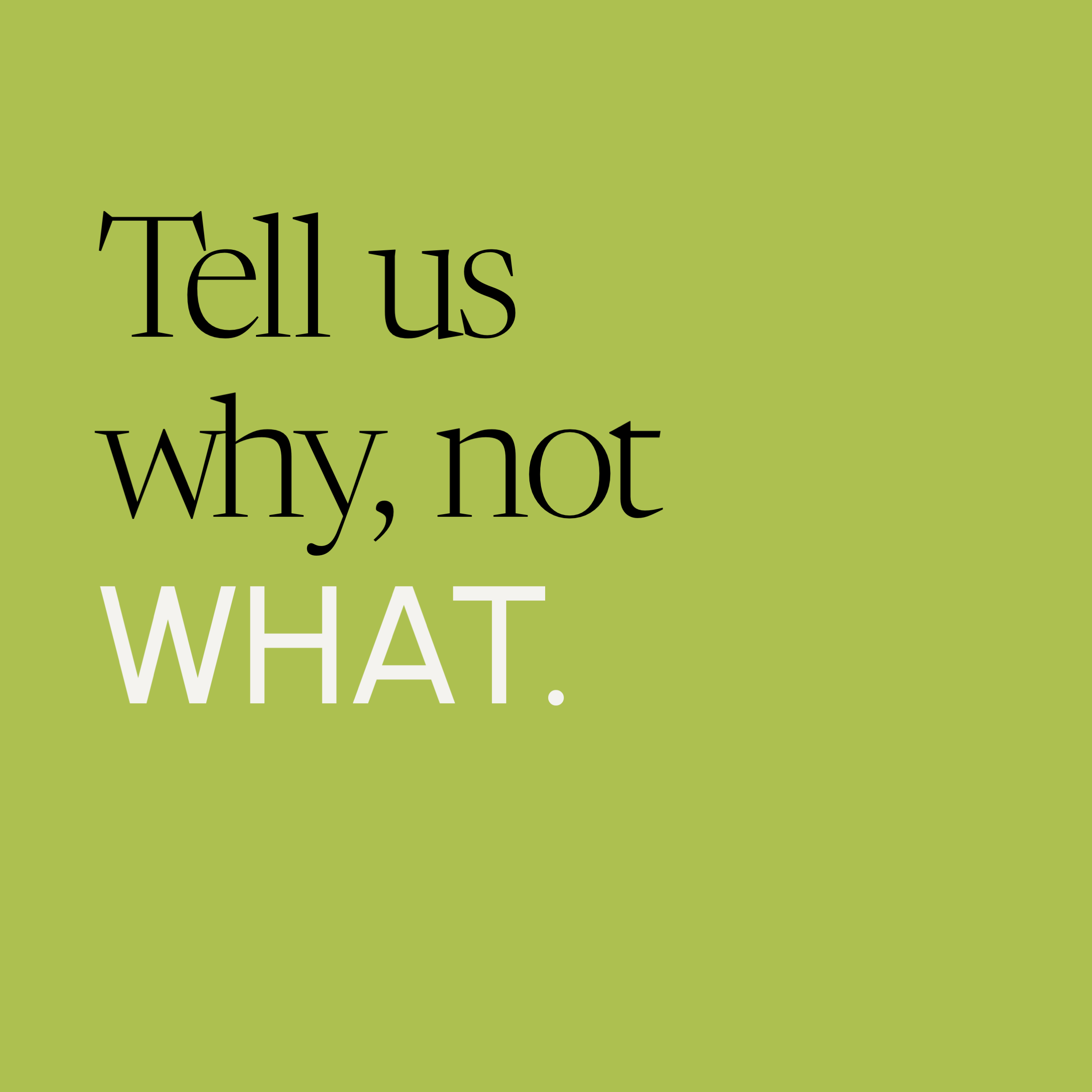 Tell us why, not what.