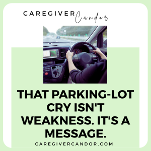 That Parking-Lot Cry Isn't Weakness. It's a Message.