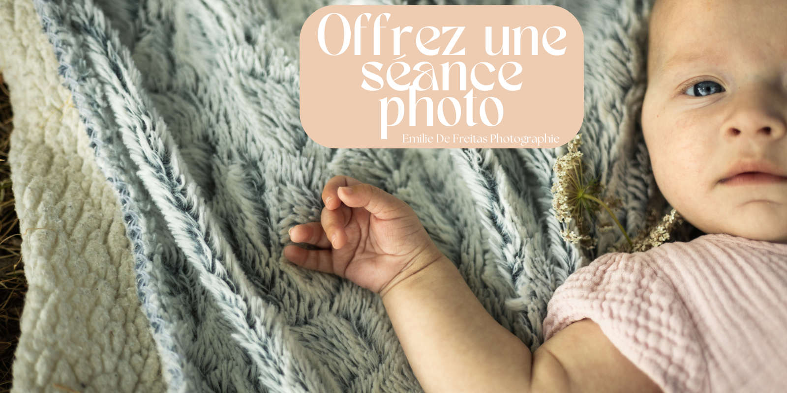 Offrez une séance photo pour fêter l'arrivée ou les premiers mois d'un bébé avec Emilie De Freitas Photographie