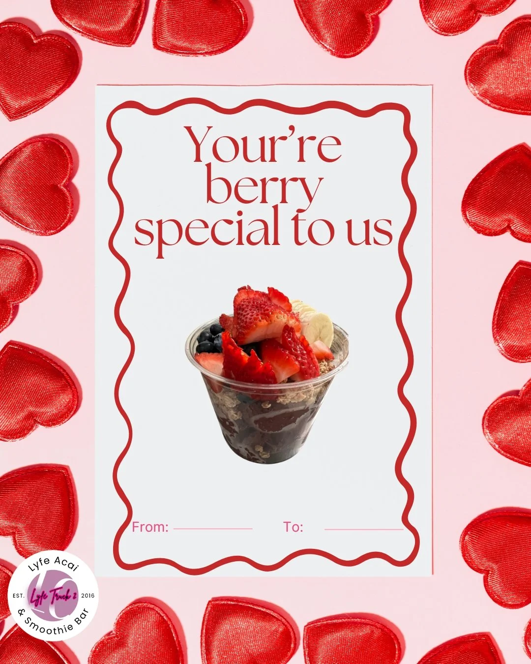 Valentine's Day gift card with a pink background, red satin heart decorations, and a picture of a berry parfait dessert. The card has the text "You're berry special to us" and spaces to write "From" and "To." The logo of Lyfe Acai & Smoothie Bar is i
