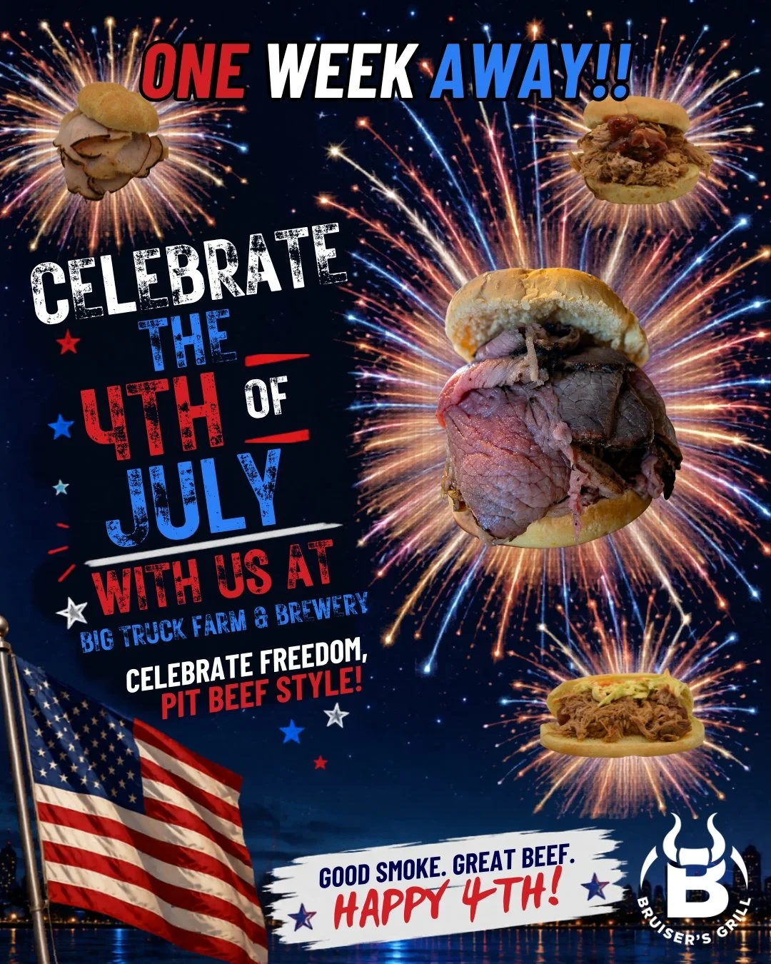 Celebration flyer for the 4th of July featuring fireworks in the night sky, an American flag, and images of various pit beef sandwiches. Text reads 'One Week Away!! Celebrate the 4th of July with us at Big Truck Farm & Brewery. Celebrate freedom, pit