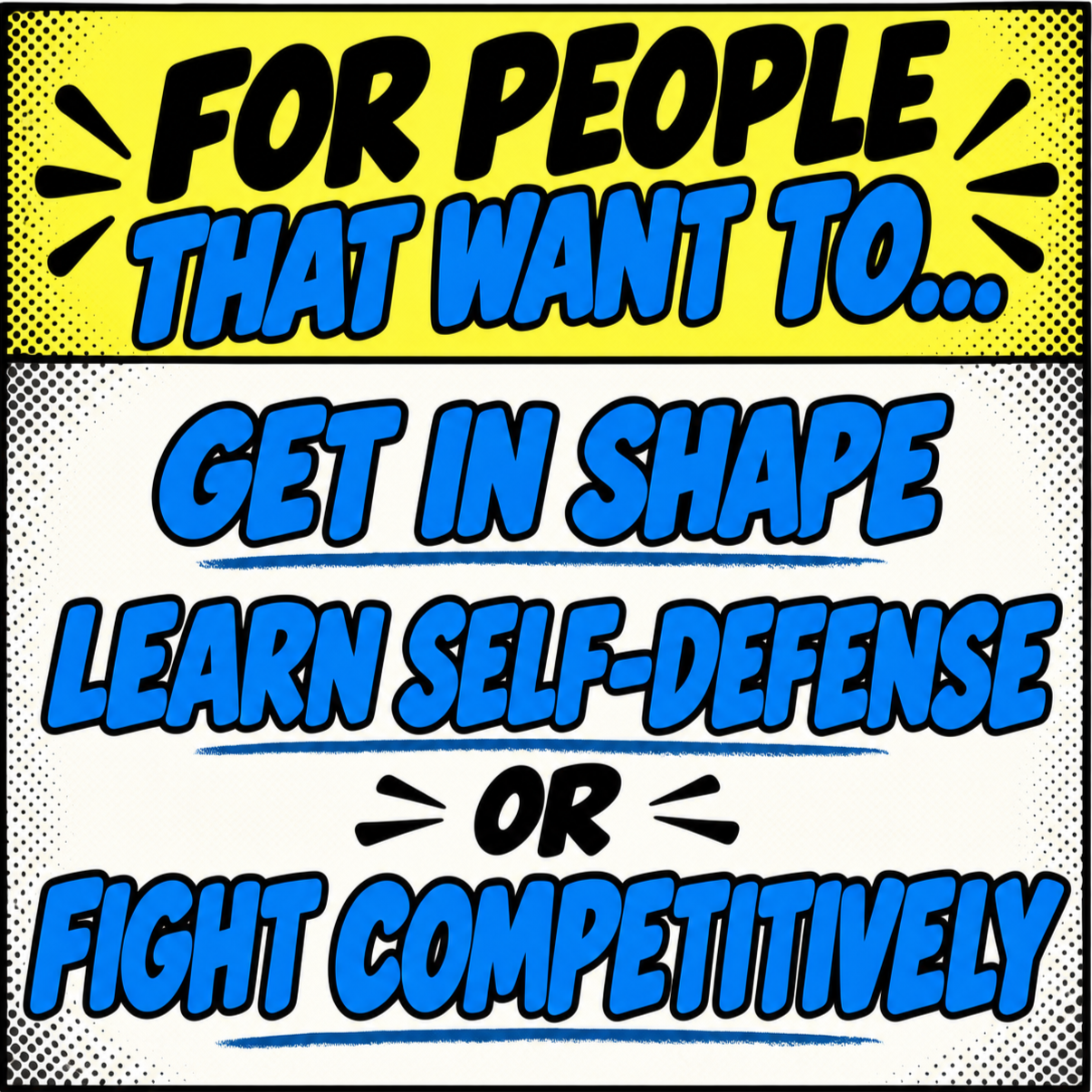 A comic-style motivational sign with bright yellow, white, and blue colors. The top reads 'For People That Want To...' and below it says 'Get In Shape, Learn Self-Defense, or Fight Competitively'.