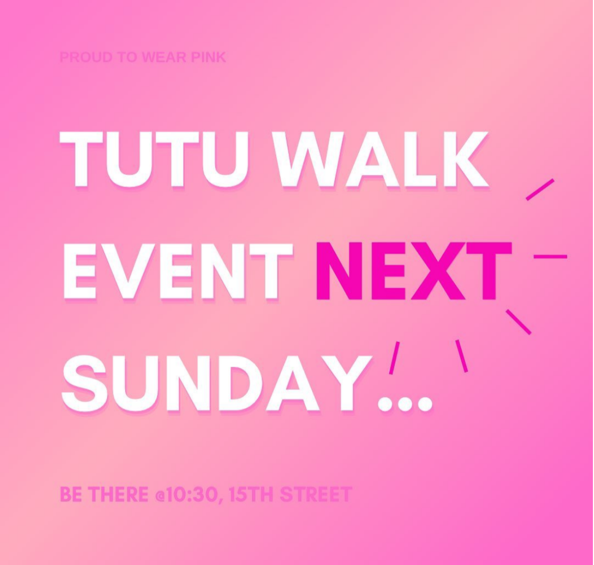 Pink flyer announcing an event called Tutu Walk next Sunday at 10:30 AM on 15th Street, with a message of pride to wear pink.