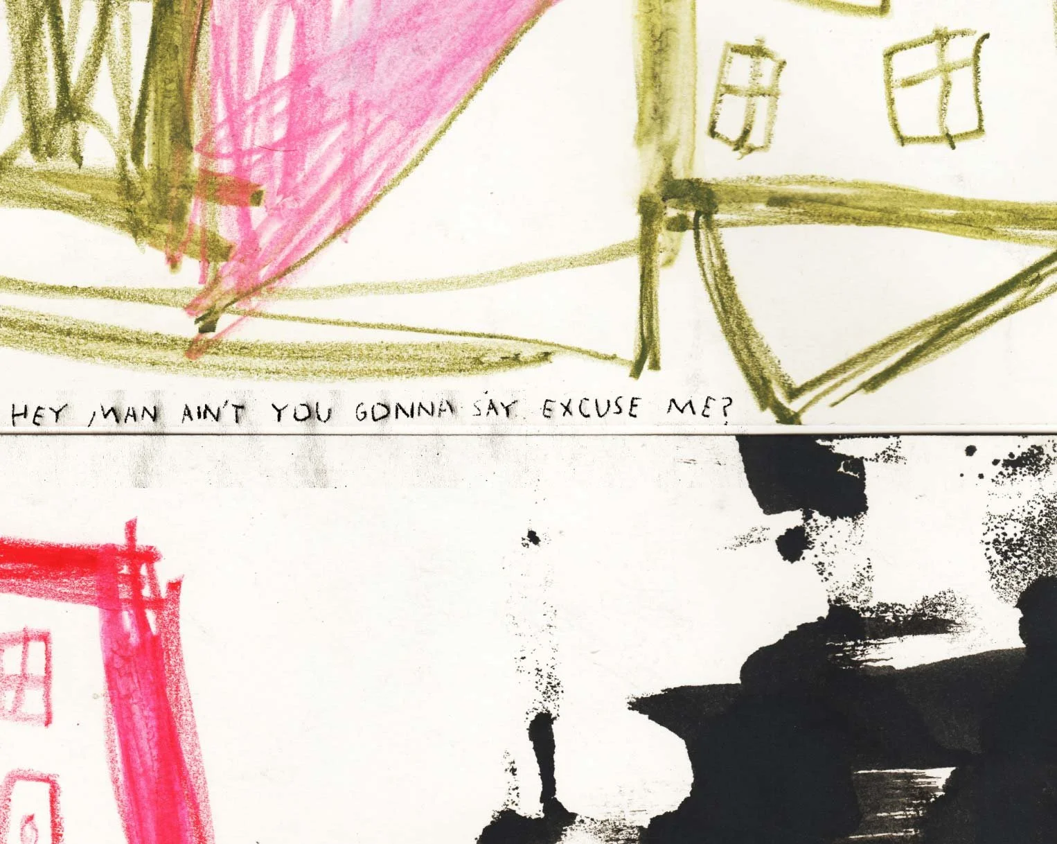 Loose crayon houses in olive and pink above the words "…ain't you gonna say excuse me?", with black ink spattered below — All These Sons.