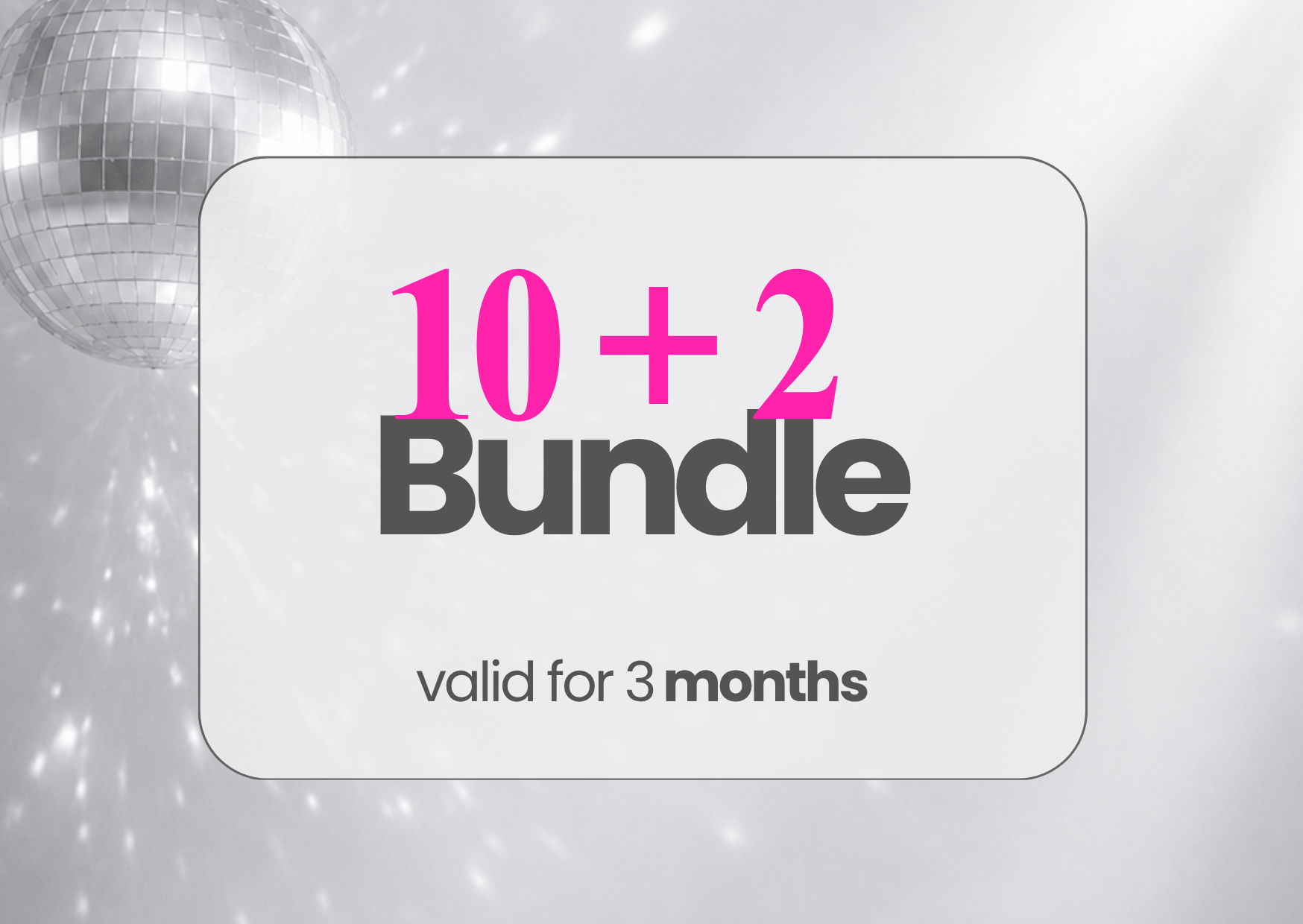 A promotional image for a 10+2 bundle offer with a silver disco ball in the background and pink and black text indicating the bundle is valid for three months.