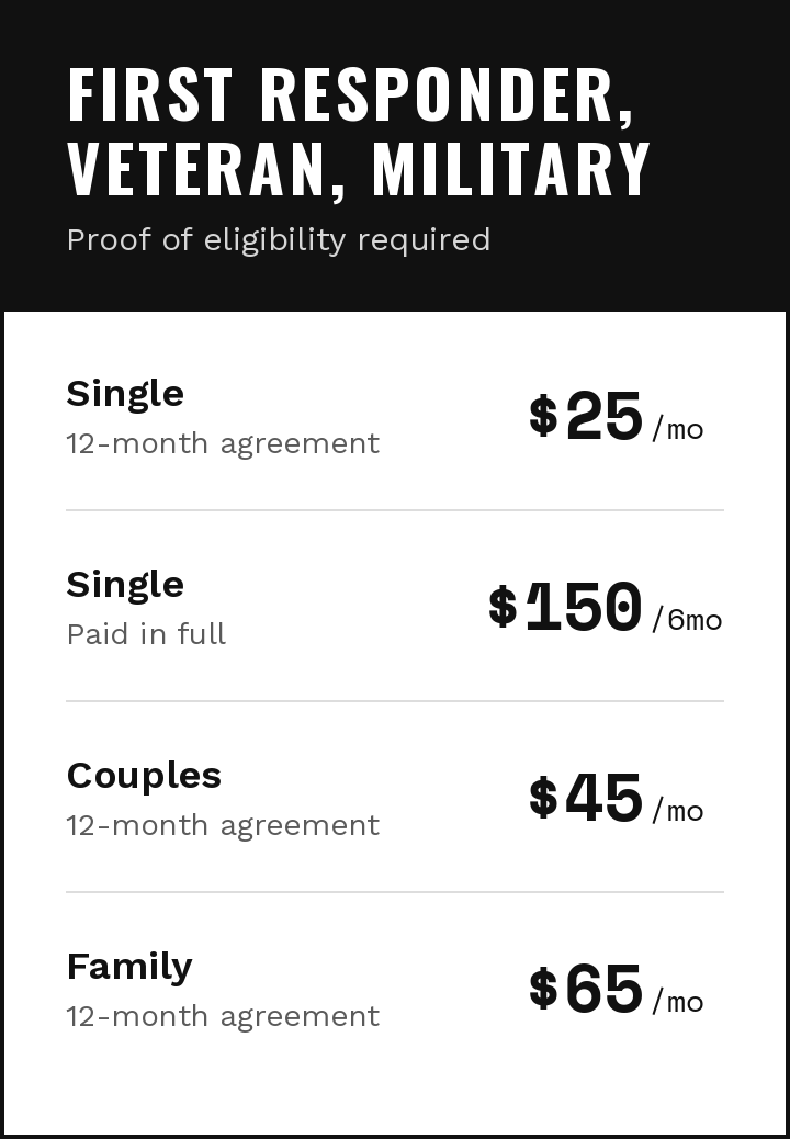 Membership pricing for first responders, veterans, and military: single $25 per month or $150 paid in full for six months, couples $45 per month, and family $65 per month; proof of eligibility required.