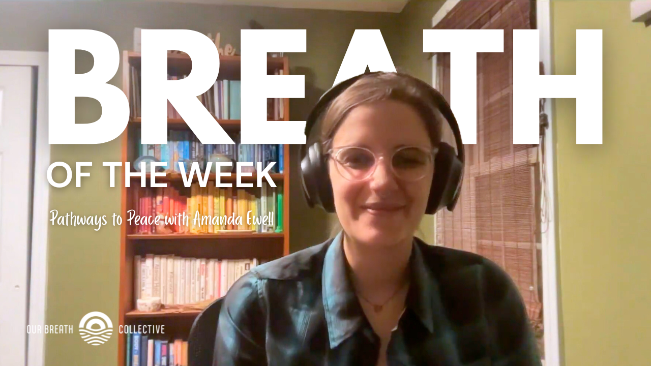 Breath of the Week: Pathways to Peace with Amanda Ewell
